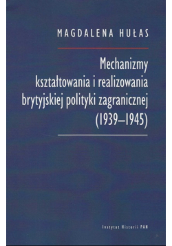 Mechanizmy kształtowania i realizowania brytyjskiej polityki zagranicznej (1939-1945)