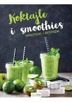 Koktajle i smoothies  Energetyczne i dietetyczne