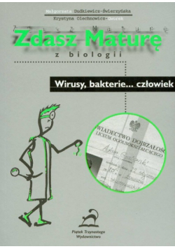 Zdasz maturę z biologii : Wirusy bakterie...człowiek