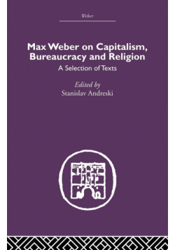 Max Weber on Capitalism, Bureaucracy and Religion