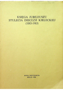Księga jubileuszu stulecia Diecezji Kieleckiej 1883-1983