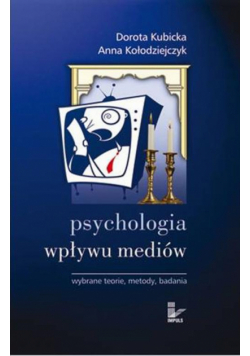 Psychologia wpływu mediów. Wybrane teorie, metody, badania