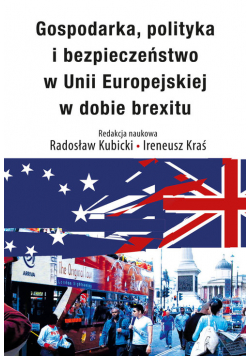 Gospodarka, polityka i bezpieczeństwo w Unii Europejskiej w dobie brexitu