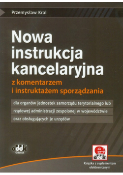 Nowa instrukcja kancelaryjna z komentarzem i instruktażem sporządzania z płytą CD