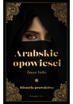 Arabskie opowieści. Historie prawdziwe
