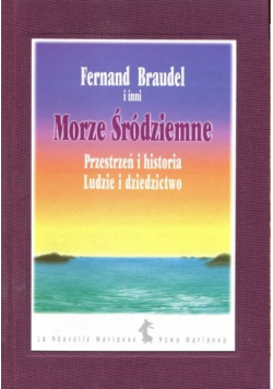 Morze Śródziemne Przestrzeń i historia Ludzie i dziedzictwo
