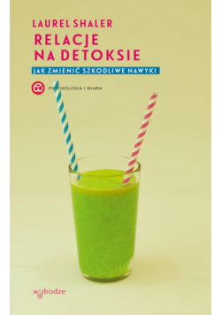 Relacje na detoksie. Jak zmienić szkodliwe nawyki
