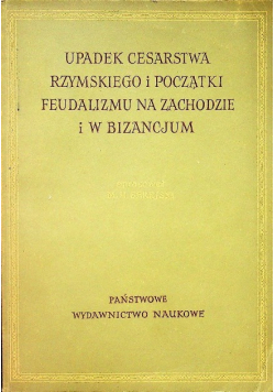 Upadek cesarstwa Rzymskiego i początki feudalizmu na zachodzie i w bizancjum