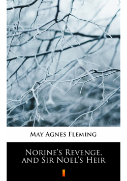 Norine’s Revenge, and Sir Noel’s Heir