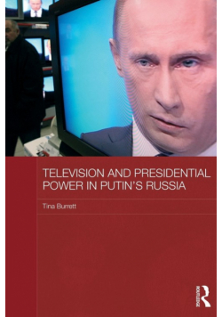 Television and Presidential Power in Putin's Russia