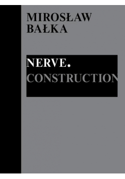 Mirosław Bałka: Nerve. Construction