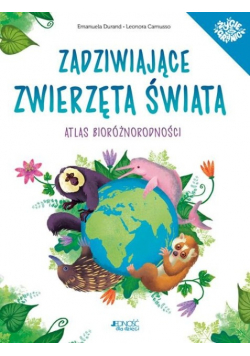 Zadziwiające zwierzęta świata. Atlas bioróżnorodności