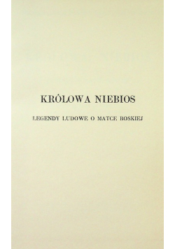 Królowa niebios Legendy ludowe o Matce Boskiej