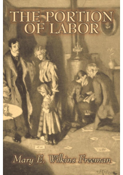 The Portion of Labor by Mary E. Wilkins Freeman, Fiction, Literary
