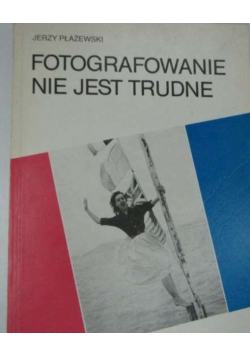 Fotografowanie nie jest trudne