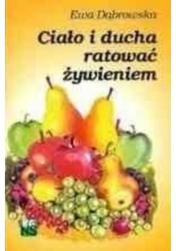 Ciało i ducha ratować żywieniem