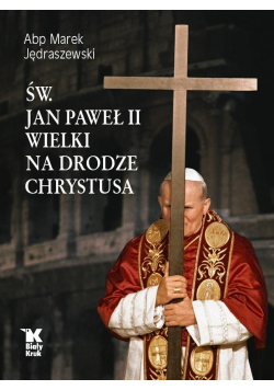 Św. Jan Paweł II Wielki na Drodze Chrystusa