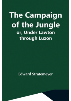 The Campaign Of The Jungle; Or, Under Lawton Through Luzon