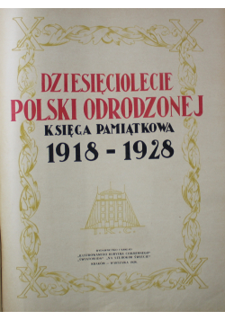Dziesięciolecie Polski Odrodzonej Księga Pamiątkowa 1918 1928 1928 r.