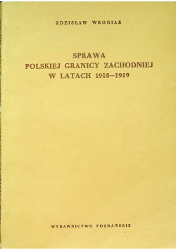 Sprawa polskiej granicy zachodniej w latach 1918 - 1919