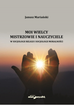 Moi wielcy Mistrzowie i Nauczyciele w socjologii religii i socjologii moralności