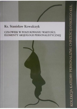 Człowiek w poszukiwaniu wartości. Elementy aksjologii personalistycznej