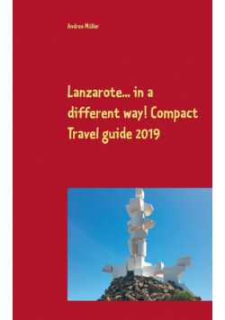 Lanzarote... in a different way! Compact Travel guide 2019