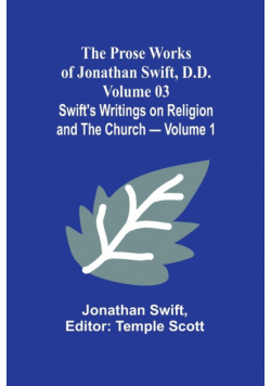The Prose Works of Jonathan Swift, D.D. - Volume 03; Swift's Writings on Religion and the Church - Volume 1