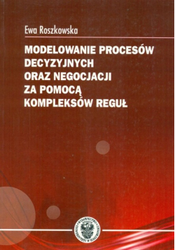 Modelowanie Procesów Decyzyjnych Oraz Negocjacji Za Pomocą Kompleksów Reguł
