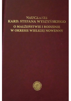 Nauczanie kardynała  Stefana Wyszyńskiego O małżeństwie i rodzinie w okresie wielkiej nowenny
