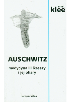 Auschwitz medycyna III Rzeszy i jej ofiary