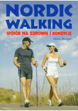 Burger Doris - Nordic walking Sposób na zdrowie i kondycję