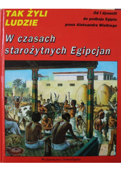 Tak żyli ludzie W czasach starożytnych Egipcjan