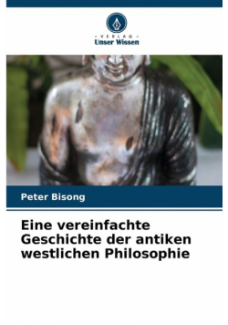 Eine vereinfachte Geschichte der antiken westlichen Philosophie