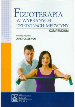 Fizjoterapia w wybranych dziedzinach medycyny: Kompendium