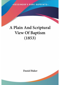 A Plain And Scriptural View Of Baptism (1853)