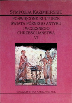 Sympozja Kazimierskie Tom VI. W świecie późnego antyku Kazimierz Dolny