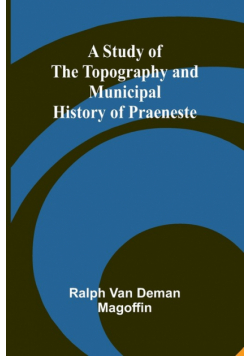 A Study of the Topography and Municipal History of Praeneste
