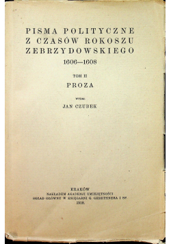 Pisma polityczne z czasów Rokoszu Zebrzydowskiego 1606 1608 Tom II 1918 r.