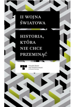 II Wojna Światowa. Historia, która nie chce...
