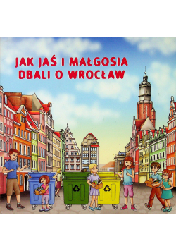 Jak Jaś i Małgosia dbali o Wrocław