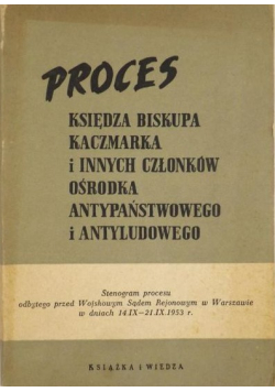 Proces księdza biskupa Kaczmarka i innych członków ośrodka antypaństwowego i antyludowego