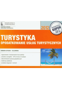 Szyszka-Olejowska Barbara - Turystyka. Opodatkowanie usług turystycznych