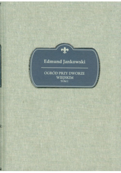 Jankowski Edmund - Ogród przy dworze wiejskim t.1