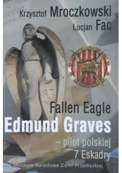 Fallen Eagle Edmund Graves - Pilot polskiej 7 Eskadry