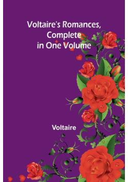 Voltaire's Romances, Complete in One Volume