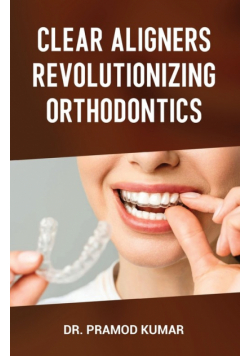 Clear Aligners Revolutionizing Orthodontics