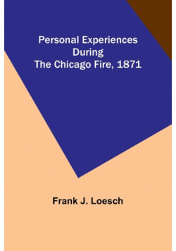 Personal Experiences During the Chicago Fire, 1871