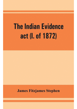 The Indian evidence act (I. of 1872)