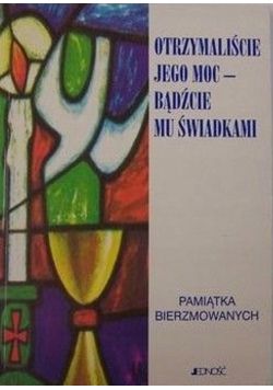 Otrzymaliście jego moc bądźcie mu świadkami
